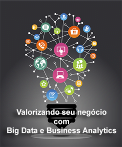 Valorizando seu negócio com Big Data e Business Analytics